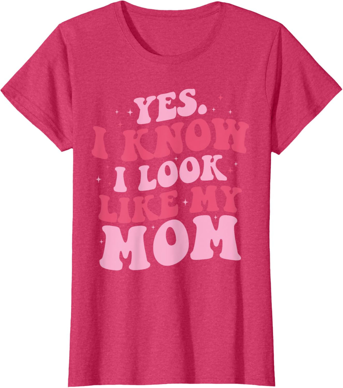 Yes I Know I Look Like My Mom Funny Daughter Mother's Day